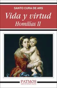 «Vida y virtud. Homilías II» by San Juan Bautista María Vianney