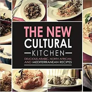 The New Cultural Kitchen: Delicious Arabic, North African, and Mediterranean Recipes