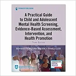 A Practical Guide to Child and Adolescent Mental Health Screening, Evidence-based Assessment, Intervention, and Health P Ed 3