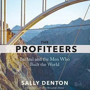 The Profiteers: Bechtel and the Men Who Built the World [Audiobook]
