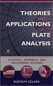 Theories and Applications of Plate Analysis: Classical, Numerical and Engineering Methods
