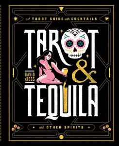 Tarot & Tequila: A Tarot Guide with Cocktails (Sugar Skull Tarot Series)