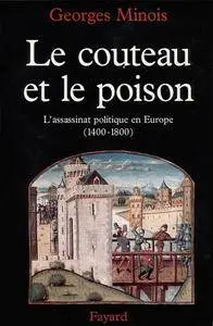 Georges Minois, "Le couteau et le poison : L'assassinat politique en Europe (1400-1800)"