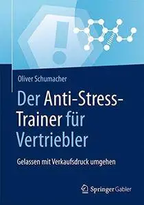 Der Anti-Stress-Trainer für Vertriebler: Gelassen mit Verkaufsdruck umgehen