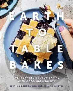 Earth to Table Bakes: Everyday Recipes for Baking with Good Ingredients [Repost]