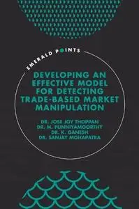 Developing an Effective Model for Detecting Trade-Based Market Manipulation