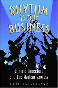 Rhythm Is Our Business: Jimmie Lunceford and the Harlem Express