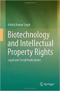 Biotechnology and Intellectual Property Rights: Legal and Social Implications (repost)