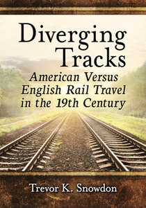 Diverging Tracks : American Versus English Rail Travel in the 19th Century