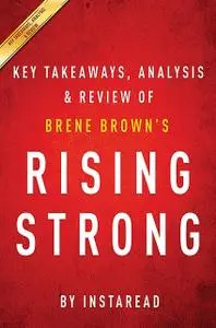 «Rising Strong: by Brene Brown | Key Takeaways, Analysis & Review» by Instaread