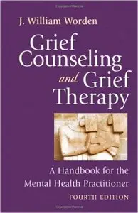 Grief Counseling and Grief Therapy, Fourth Edition: A Handbook for the Mental Health Practitioner 4th Edition