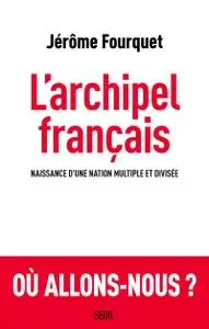 Jerome Fourquet, "L'archipel français : Naissance d'une nation multiple et divisée"