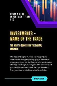 Investments - Name of the Trade: Find Your Way in the Capital Markets