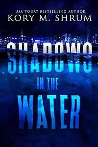 «Shadows in the Water» by Kory M. Shrum