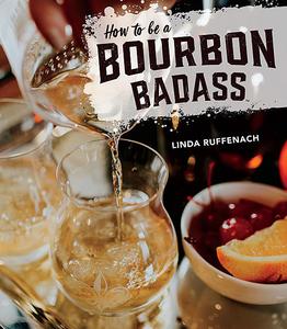 «How to Be a Bourbon Badass» by Linda Ruffenach