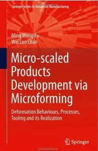 Micro-scaled Products Development via Microforming: Deformation Behaviours, Processes, Tooling and its Realization [Repost]