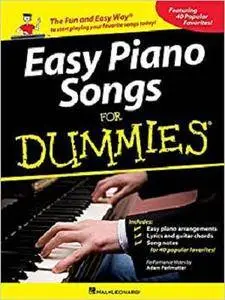 Easy Piano Songs for Dummies: The Fun and Easy Way  to Start Playing Your Favorite Songs Today!