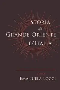 Emanuela Locci - Storia del Grande Oriente d’Italia