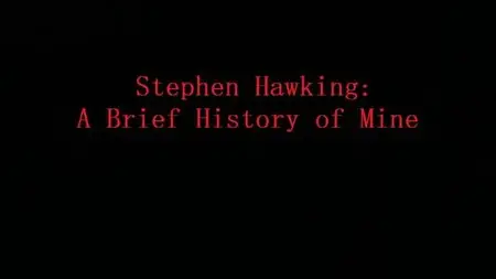 Channel 4 - Stephen Hawking: A Brief History of Mine (2013)