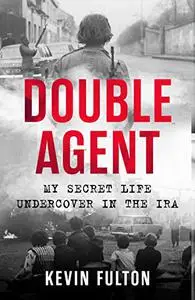 Double Agent: My Secret Life Undercover in the IRA (Repost)