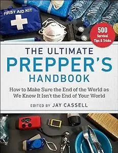 The Ultimate Prepper's Handbook: How to Make Sure the End of the World as We Know It Isn't the End of Your World Ed 2