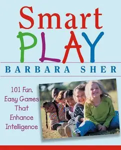 Smart Play: 101 Fun, Easy Games That Enhance Intelligence (repost)