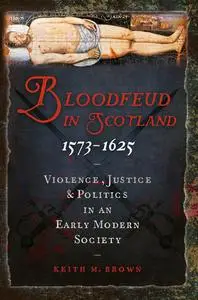 «Bloodfeud in Scotland 1573–1625» by Keith Brown