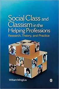 Social Class and Classism in the Helping Professions: Research, Theory, and Practice