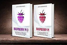 Raspberry Pi: 2 Manuscripts: Rasperry Pi A Complete Step By Step Raspberry Pi 3 Programming Guide