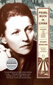 «Pearl Buck in China: Journey to The Good Earth» by Hilary Spurling