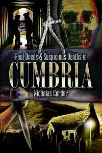 «Foul Deeds & Suspicious Deaths in Cumbria» by Nicholas Corder