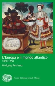 Wolfgang Reinhard - L'Europa e il mondo atlantico (1350-1750)