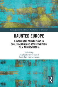 Haunted Europe : Continental Connections in English-Language Gothic Writing, Film and New Media