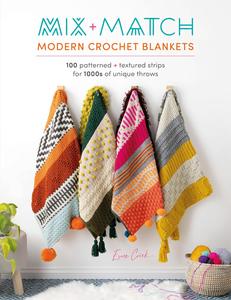 Mix and Match Modern Crochet Blankets: 100 patterned and textured stripes for 1000s of unique throws