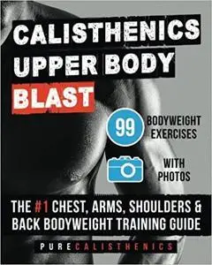 Calisthenics: Upper Body BLAST: 99 Bodyweight Exercises