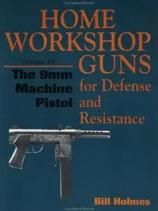 Home Workshop Guns for Defense and Resistance: 9mm Machine Pistol v.4