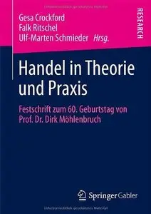 Handel in Theorie und Praxis: Festschrift zum 60. Geburtstag von Prof. Dr. Dirk Möhlenbruch (Repost)
