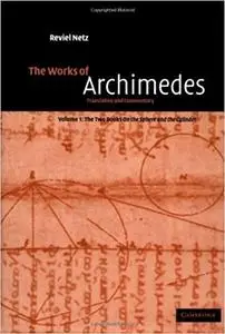 The Works of Archimedes: Volume 1, The Two Books On the Sphere and the Cylinder: Translation and Commentary