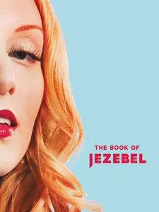 The Book of Jezebel: An Illustrated Encyclopedia of Lady Things (repost)