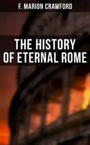 «The History of Eternal Rome» by Francis Marion Crawford