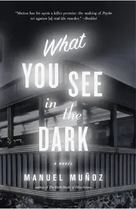 Manuel Munoz - What You See in the Dark