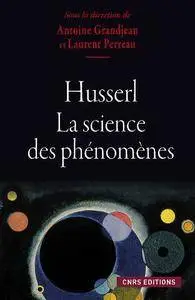 Laurent Perreau, Antoine Grandjean, "Husserl : La science des phénomènes"