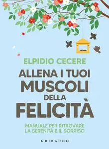 Elpidio Cecere - Allena i tuoi muscoli della felicità