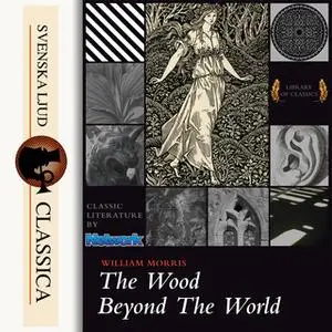 «The Wood Beyond the World» by William Morris,William William Morris