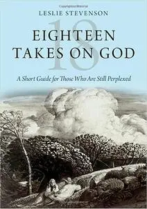 Eighteen Takes on God: A Short Guide for Those Who Are Still Perplexed (Repost)