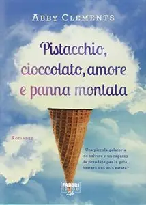 Pistacchio, cioccolato, amore e panna montata di Abby Clements