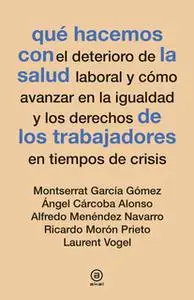 «Qué hacemos con la salud de los trabajadores en tiempos de crisis» by Montserrat García Gómez