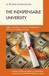The Indispensable University: Higher Education, Economic Development, and the Knowledge Economy