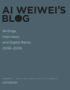 Ai Weiwei's Blog: Writings, Interviews, and Digital Rants, 2006-2009 (Writing Art)