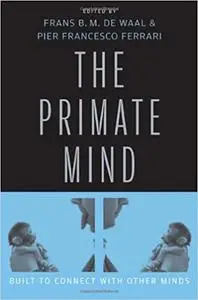 The Primate Mind: Built to Connect with Other Minds